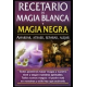 MAGIA BLANCA Y MAGIA NEGRA, RECETARIO DE